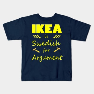 Ikea is Swedish for Argument Kids T-Shirt